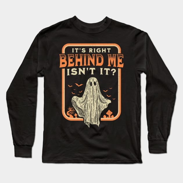 It's Right Behind Me Isn't It Paranormal Ghost Hunting Retro Long Sleeve T-Shirt by OrangeMonkeyArt